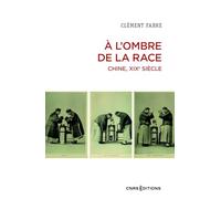 A l'ombre de la race. Chine, XIXe siècle