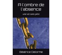 A l'ombre de l'absence: une vie sans père