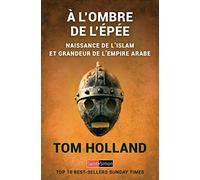 A l'ombre de l'épée - Naissance de l'islam et grandeur de l'empire arabe