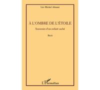 A l'ombre de l'étoile Souvenirs d'un enfant caché - Récit - Léo Michel Abrami - L'harmattan - broché - Récit