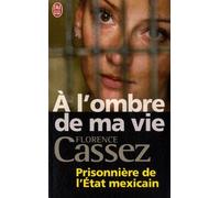 A L'ombre De Ma Vie: Prisonniere De L'etat Mexicain