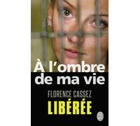 A l'ombre de ma vie Prisonnière de l'Etat mexicain - Florence Cassez - J'ai Lu - Poche - Essai