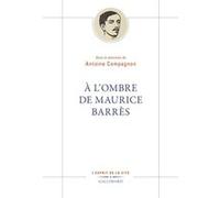 À l'ombre de Maurice Barrès Collectif (Auteur), Antoine Compagnon (Editeur du volume)