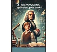 À l'ombre de Newton, Leçons d'un génie éternel