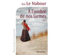 A l'ombre de nos larmes Eric Le Nabour (Auteur)