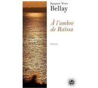 A l'ombre de Raïssa Jacques-Yves Bellay (Auteur)
