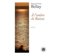 A l'ombre de Raïssa - Jacques-Yves Bellay - Les Perseides - broché - Roman