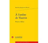 À l'ombre de Vautrin: Proust et Balzac