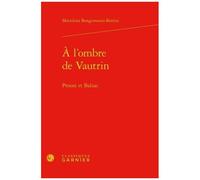 A L'ombre De Vautrin - Proust Et Balzac