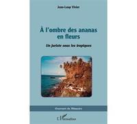 A l'ombre des ananas en fleurs Jean-Loup Vivier (Auteur)