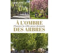 À l'ombre des arbres: Planter la ville pour demain