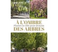 À l'ombre des arbres Planter la ville pour demain - Caroline Mollie - Delachaux et niestlé - broché - Guide