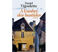 A l'ombre des bastides Daniel Vigoulette (Auteur)