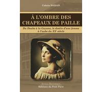 À l'ombre des chapeaux de paille Du Doubs à la Guyane, le destin d'une femme à l'aube du XXème siècle - Colette Dahais - Du Petit Pave Eds - broché - Roman