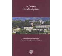 A L'ombre Des Châtaigniers - Chroniques Peu Ordinaires D'un Quartier Stéphanois - Maugara