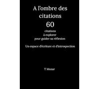 A l'ombre des citations 60 citations à explorer pour guider sa réflexion: Un espace d'écriture et d'introspection