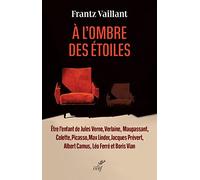 A L'ombre Des Étoiles - Etre L'enfant De Jules Verne, Verlaine, Maupassant, Colette, Picasso, Max Linder, Jacques Prévert, Albert Camus, Léo Ferré Et Boris Vian