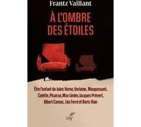 A L'ombre Des Étoiles - Etre L'enfant De Jules Verne, Verlaine, Maupassant, Colette, Picasso, Max Linder, Jacques Prévert, Albert Camus, Léo Ferré Et Boris Vian