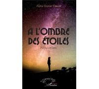 A l'ombre des étoiles. Nouvelles - Alpha Oumar Diallo - L'harmattan - broché - Nouvelles