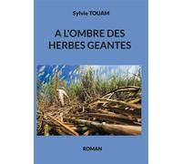 A l'ombre des herbes géantes - Sylvie Touam - Books On Demand - broché - Roman
