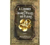 A L'ombre des Jeunes Filles en Fleurs: A la Recherche du Temps Perdu Tome 2 - L'intégrale en édition Collector - (Annotée d'une biographie) - Collection Marcel Proust