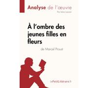 À l'ombre des jeunes filles en fleurs de Marcel Proust (Analyse de l'oeuvre): Analyse complète et résumé détaillé de l'oeuvre