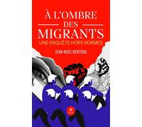 À l'ombre des migrants Une enquête hors normes - Jean-Noël Bertora - Le Lys Bleu - broché - Roman