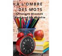À L'Ombre Des Mots: Chroniques décousues d'une jeune fille déconfite