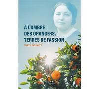 À l'ombre des orangers, terres de passion - Suzel Schmitt - Baudelaire - broché - Biographie
