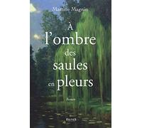 À l'ombre des saules en pleurs: Roman