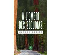 A l'ombre des séquoias - Zannie Voisin - Le Lys Bleu - broché - Roman