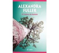 A l'ombre du baobab Alexandra Fuller (Auteur)