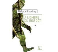 A L'ombre Du Bigfoot - De La Réalité Du Terrain Au Déni De La Science