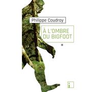 A l'ombre du Bigfoot - Philippe Coudray - I Eds - broché - Etude