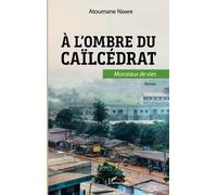 A l'ombre du caïlcédrat. Morceaux de vie: Roman