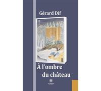A l'ombre du Château - Gérard Dif - Le Lys Bleu - broché - Roman