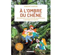 A l'ombre du chêne: 20 histoires et activités de sylvothérapie à partager en famille