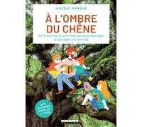 A l'ombre du chêne 20 histoires et activités de sylvothérapie à partager en famille - Vincent Karche - Leduc S. - broché - Guide