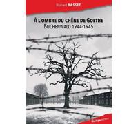 A L'ombre Du Chêne De Goethe - Buchenwald 1944-1945