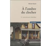 A l'ombre du clocher v 03 (compact) les amours interdites - DAVID MICHEL - Hurtubise Hmh - broché - Roman