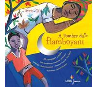 A L'ombre Du Flamboyant - 30 Comptines Créoles Haïti, Guadeloupe, Martinique Et La Réunion (1 Cd Audio)
