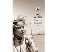 À l'ombre du jasmin Ahmed Kalouaz (Auteur)