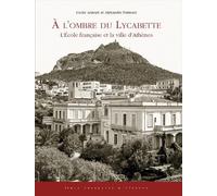 À l'ombre du Lycabette: L'École française et la ville d'Athènes