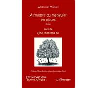 A L'ombre Du Manguier En Pleurs Suivi De Une Faim Sans Fin
