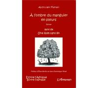 A L'ombre Du Manguier En Pleurs Suivi De Une Faim Sans Fin