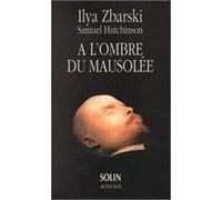 A l'ombre du mausolée, une dynastie d'embaumeurs Ilya Zbarski (Auteur), Samuel Hutchinson (Auteur), I. borisovitch Zbarsky (Auteur)