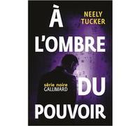 À l'ombre du pouvoir Neely Tucker (Auteur), Alexandra Maillard (Traduction)