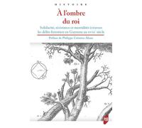 À l'ombre du Roi Solidarité, résistance et mentalités à travers les délits forestiers en Guyenne au XVIIIe siècle - Philippe Cremieu-Alcan - Presses Universitaires Rennes - broché - Essai