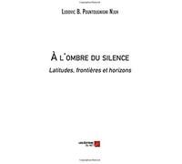 À L'ombre Du Silence - Latitudes, Frontières Et Horizons