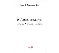 À l'ombre du silence. Latitudes, frontières et horizons